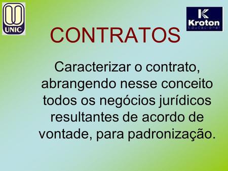 CONTRATOS Caracterizar o contrato, abrangendo nesse conceito todos os negócios jurídicos resultantes de acordo de vontade, para padronização.