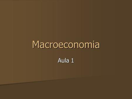 Macroeconomia Aula 1.