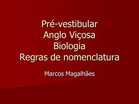 Pré-vestibular Anglo Viçosa Biologia Regras de nomenclatura