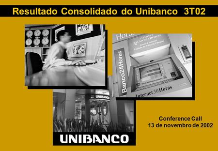 1 Conference Call 13 de novembro de 2002 Resultado Consolidado do Unibanco 3T02.