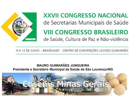 MAURO GUIMARÃES JUNQUEIRA Presidente e Secretário Municipal de Saúde de São Lourenço/MG.