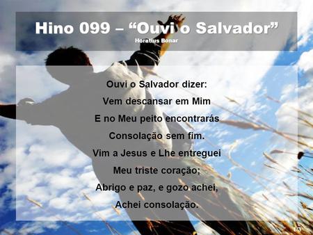 Hino 099 – “Ouvi o Salvador” Horatius Bonar