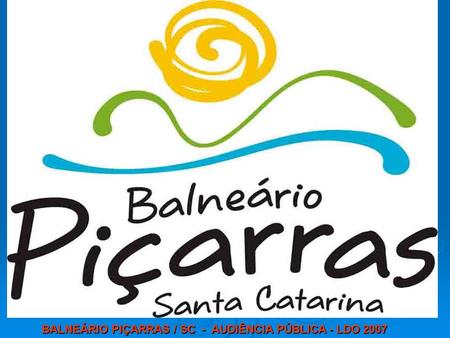 BALNEÁRIO PIÇARRAS / SC - AUDIÊNCIA PÚBLICA - LDO 2007.
