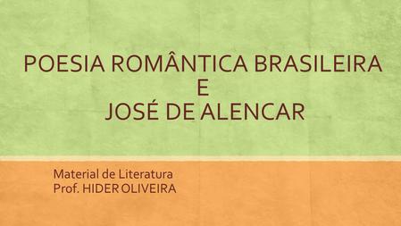 POESIA ROMÂNTICA BRASILEIRA E JOSÉ DE ALENCAR
