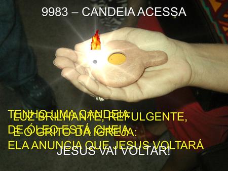 9983 – CANDEIA ACESSA JESUS VAI VOLTAR! LUZ BRILHANTE, REFULGENTE,