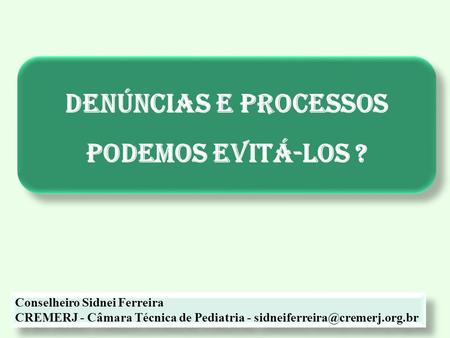 Conselheiro Sidnei Ferreira CREMERJ - Câmara Técnica de Pediatria - Conselheiro Sidnei Ferreira CREMERJ - Câmara Técnica.