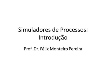 Simuladores de Processos: Introdução