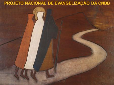 PROJETO NACIONAL DE EVANGELIZAÇÃO DA CNBB