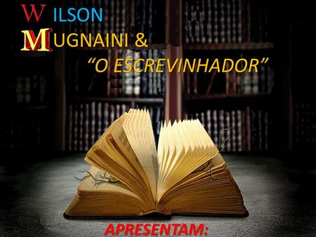 ILSON UGNAINI & “O ESCREVINHADOR” APRESENTAM: TENHA TEMPO.