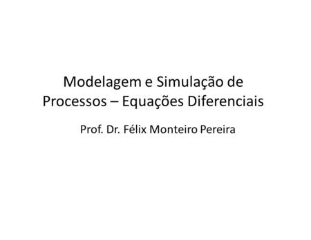 Modelagem e Simulação de Processos – Equações Diferenciais