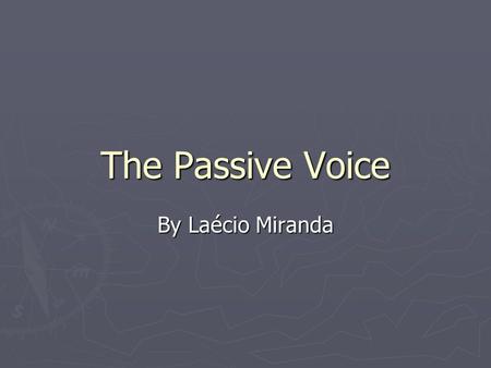 The Passive Voice By Laécio Miranda.