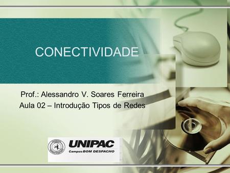CONECTIVIDADE Prof.: Alessandro V. Soares Ferreira