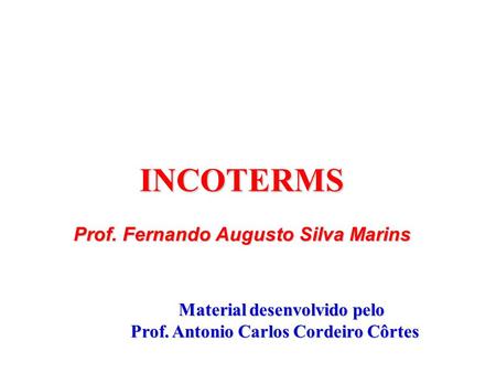 INCOTERMS Prof. Fernando Augusto Silva Marins