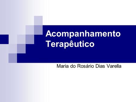 Acompanhamento Terapêutico Maria do Rosário Dias Varella.