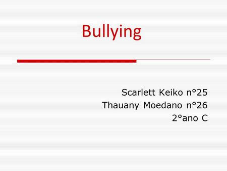 Bullying Scarlett Keiko n°25 Thauany Moedano n°26 2°ano C.