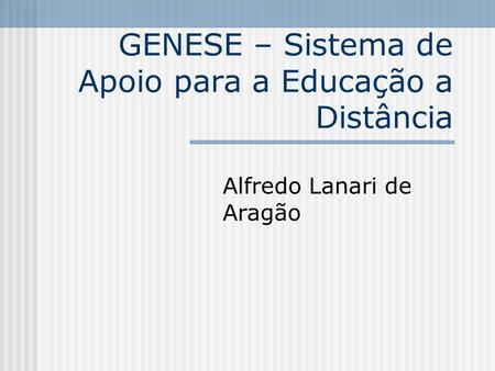 GENESE – Sistema de Apoio para a Educação a Distância Alfredo Lanari de Aragão.