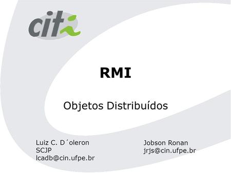 RMI Objetos Distribuídos Luiz C. D´oleron SCJP