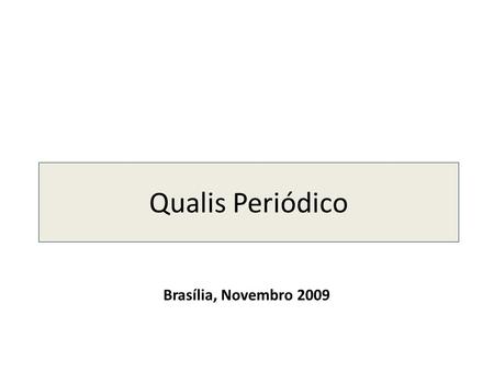 Qualis Periódico Brasília, Novembro 2009. Conjunto de procedimentos para estratificação da qualidade da produção intelectual Baseado nas informações fornecidas.