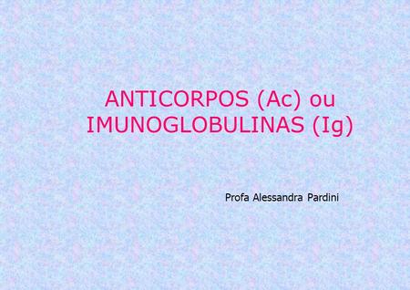 ANTICORPOS (Ac) ou IMUNOGLOBULINAS (Ig)‏