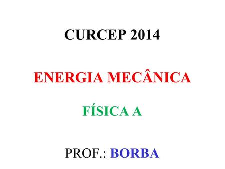 CURCEP 2014 ENERGIA MECÂNICA FÍSICA A
