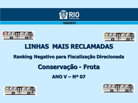 LINHAS MAIS RECLAMADAS Ranking Negativo para Fiscalização Direcionada Conservação - Frota ANO V – Nº 07.
