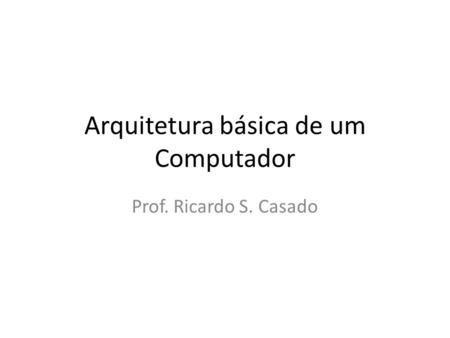 Arquitetura básica de um Computador