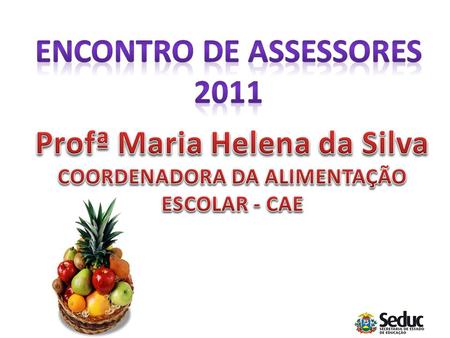 ENCONTRO DE ASSESSORES 2011 Profª Maria Helena da Silva