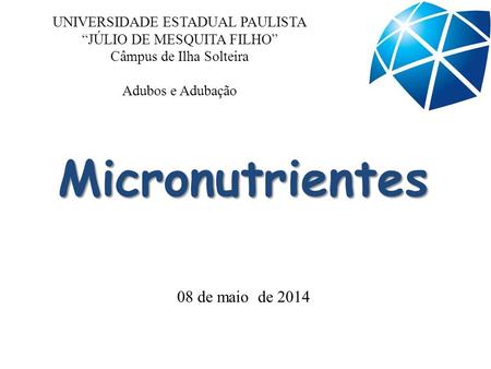 Micronutrientes 08 de maio de 2014 UNIVERSIDADE ESTADUAL PAULISTA