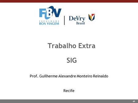 1 Trabalho Extra SIG Prof. Guilherme Alexandre Monteiro Reinaldo Recife.
