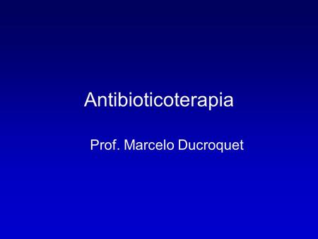 Antibioticoterapia Prof. Marcelo Ducroquet. Caso Clínico - 1920 João, 73a Tosse produtiva com escarro amarelado há 1 semana, calafrios, palidez, falta.