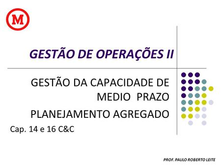 GESTÃO DE OPERAÇÕES II GESTÃO DA CAPACIDADE DE MEDIO PRAZO