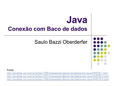Java Conexão com Baco de dados Saulo Bazzi Oberderfer Fonte: