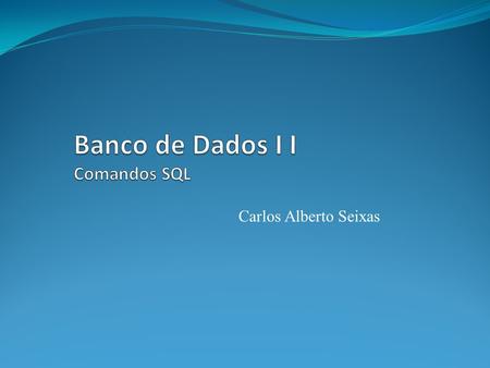 Banco de Dados I I Comandos SQL