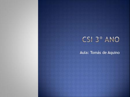 CSI 3º ano Aula: Tomás de Aquino.