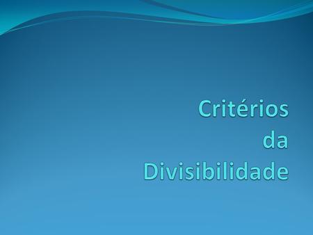 Critérios da Divisibilidade