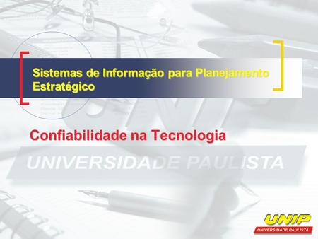Sistemas de Informação para Planejamento Estratégico Confiabilidade na Tecnologia.