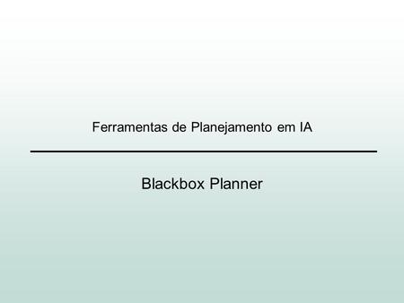 Ferramentas de Planejamento em IA Blackbox Planner.