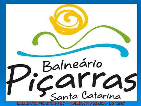 BALNEÁRIO PIÇARRAS / SC - AUDIÊNCIA PÚBLICA - LOA 2007.