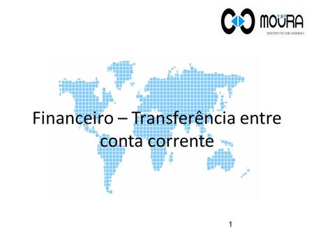 Financeiro – Transferência entre conta corrente 1.