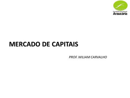 MERCADO DE CAPITAIS PROF. WILIAM CARVALHO. Aspecto PROFISSIONAL -Graduado em Administração de Empresas pela Universidade Positivo -Graduado em Direito.