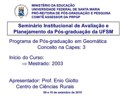 09 e 10 de setembro de 2010 Seminário Institucional de Avaliação e Planejamento da Pós-graduação da UFSM Programa de Pós-graduação em Geomática Conceito.