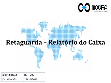 Retaguarda – Relatório do Caixa IdentificaçãoRET_008 Data Revisão23/10/2013.