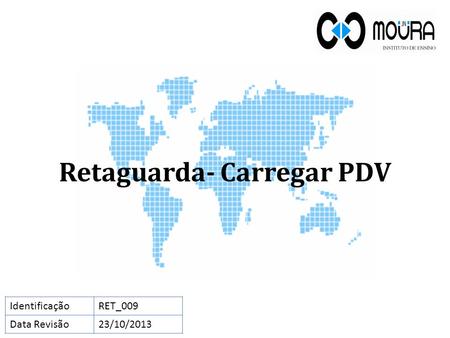 Retaguarda- Carregar PDV IdentificaçãoRET_009 Data Revisão23/10/2013.