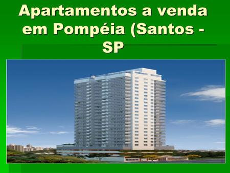 Apartamentos a venda em Pompéia (Santos - SP IglooLançamento· Dormitórios: 1 ou 2· Metragem: 54m² a 110m² Vagas: 1 iGloo Santos.