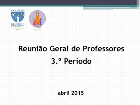 Abril 2015 Reunião Geral de Professores 3.º Período.