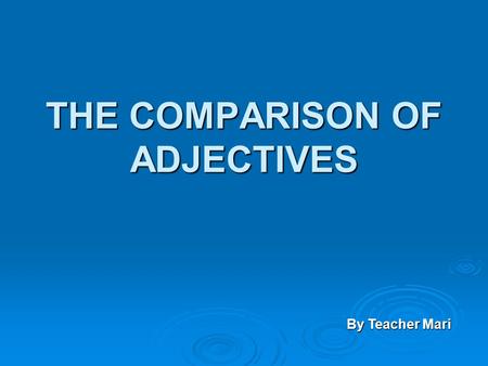 THE COMPARISON OF ADJECTIVES