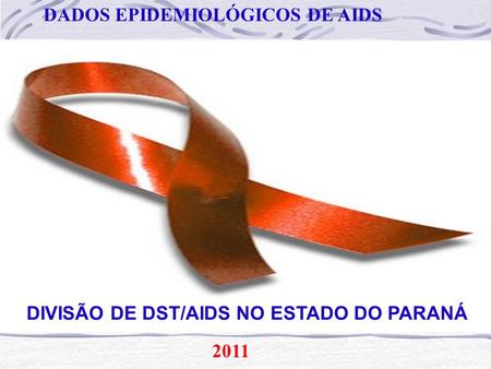 DADOS EPIDEMIOLÓGICOS DE AIDS DIVISÃO DE DST/AIDS NO ESTADO DO PARANÁ