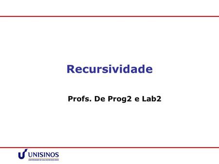 Recursividade Profs. De Prog2 e Lab2.