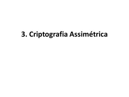 3. Criptografia Assimétrica