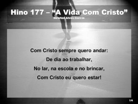 Hino 177 – “A Vida Com Cristo” Newton Alves Garcia